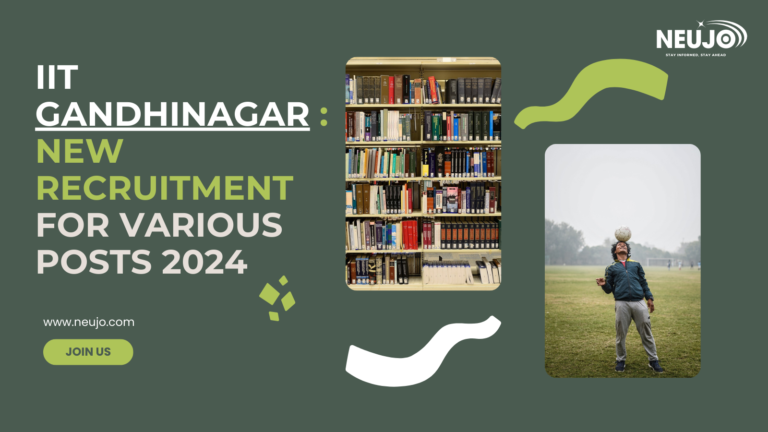 Read more about the article IIT Gandhinagar : New Recruitment for Various Posts 2024 | Neujo.